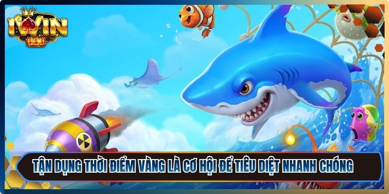 Bắn Cá Đổi Thưởng Iwin - Game Hấp Dẫn Và Dễ Thắng Lớn 3 Tận dụng thời điểm vàng là cơ hội tốt để bạn tiêu diệt nhanh chóng