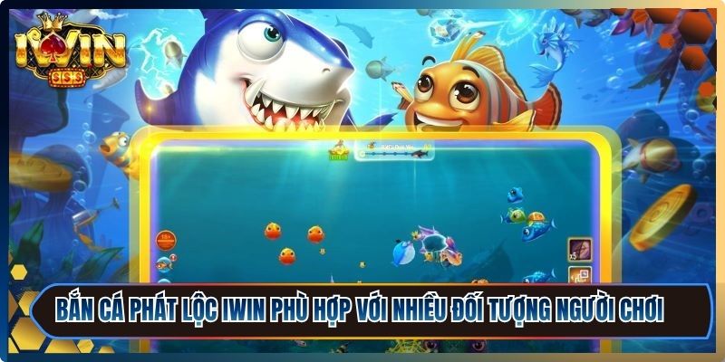 Bắn Cá Phát Lộc iWin - Bí Kíp Săn Thưởng Cực Hiệu Quả 1 Bắn cá phát lộc iWin phù hợp với nhiều đối tượng người chơi khác nhau