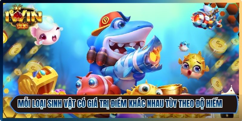 Bắn Cá Thần Tài iWin - Luật Chơi Và Kinh Nghiệm Cực Hay 2 Mỗi loại sinh vật có giá trị điểm khác nhau tùy theo độ hiếm và độ khó tiêu diệt