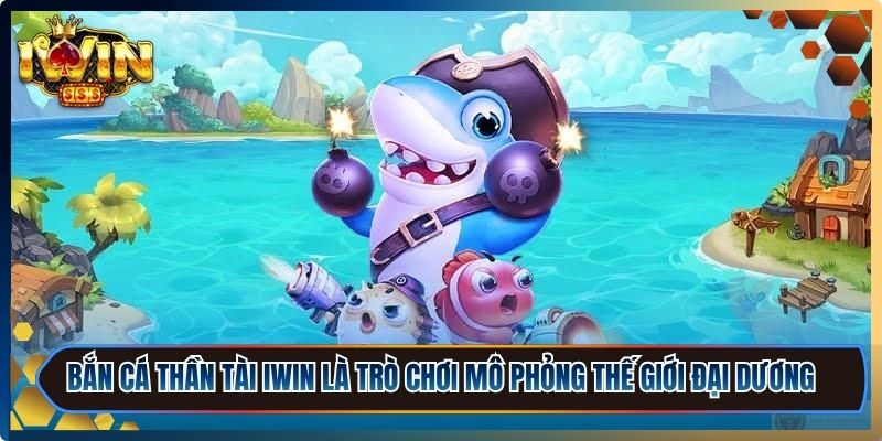 Bắn Cá Thần Tài iWin - Luật Chơi Và Kinh Nghiệm Cực Hay 1 Bắn cá thần tài iWin là một trò chơi mô phỏng thế giới đại dương