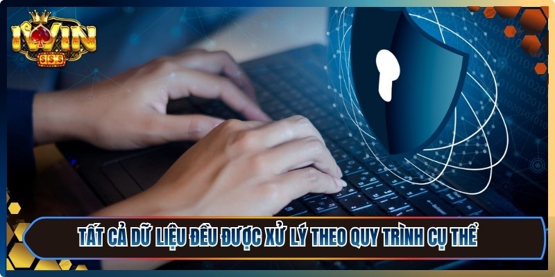 Tất cả dữ liệu đều được xử lý theo quy trình cụ thể