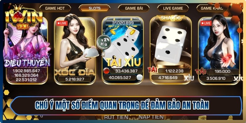 Đăng Ký iWin - Mở Tài Khoản Nhanh, Chơi Game Cực Đã 3 Chú ý một số điểm quan trọng để đảm bảo an toàn và tránh lỗi không mong muốn