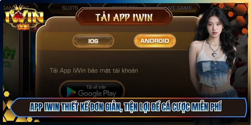 App iWin được thiết kế đơn giản, tiện lợi để cá cược miễn phí