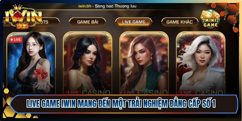 Live game iWin mang đến một trải nghiệm đẳng cấp số 1