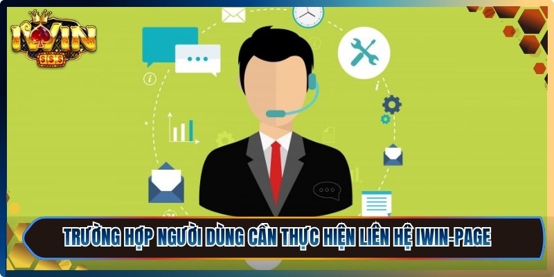 Liên hệ iWin-Page - Kênh thông tin kết nối với hệ thống 1 Trường hợp người dùng cần thực hiện liên hệ iWin-Page