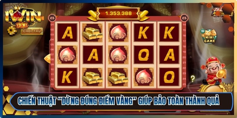 Nổ Hũ Đổi Thưởng iWin - Bí Quyết Thắng Lớn Bất Ngờ 3 Chiến thuật “dừng đúng điểm vàng” giúp bảo toàn thành quả