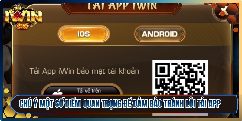 Tải iWin - Cài Đặt Nhanh, Chơi Mượt, Trải Nghiệm Đỉnh 3 Chú ý một số điểm quan trọng để đảm bảo tránh lỗi tải app không mong muốn