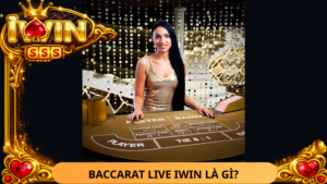 Baccarat Live Iwin La Gi