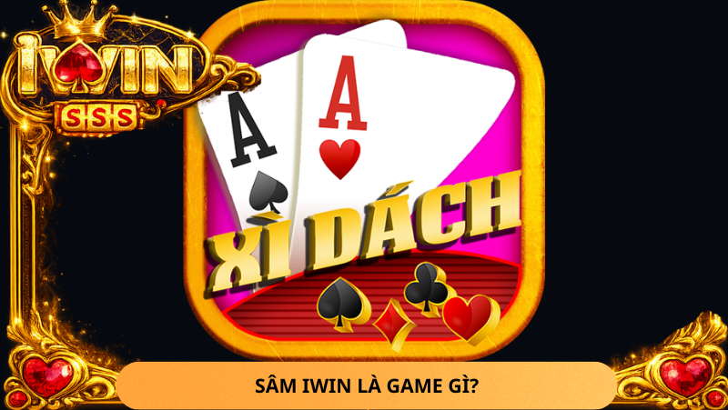 Sâm Iwin Bị Chặt Heo Có Mất Trắng Không? Luật Chơi Và Cách Tránh Thua Đau 1 Sam Iwin La Game Gi